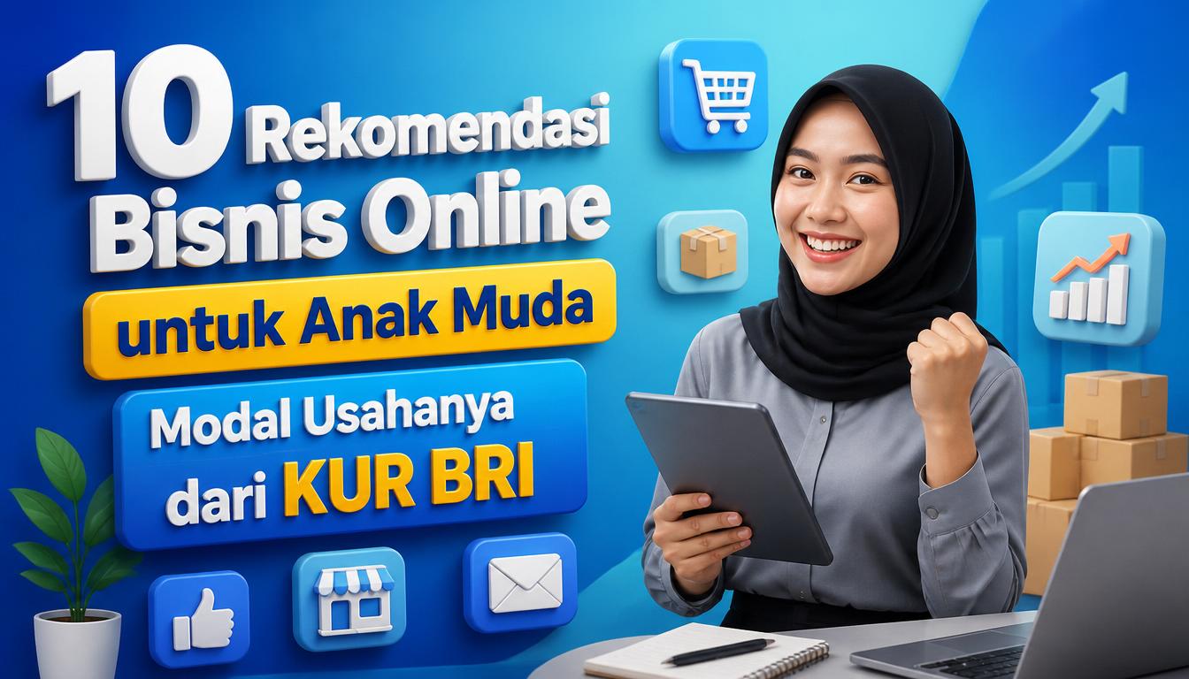 10 Bisnis Online untuk Anak Muda yang Bisa Dimulai dengan Modal KUR BRI